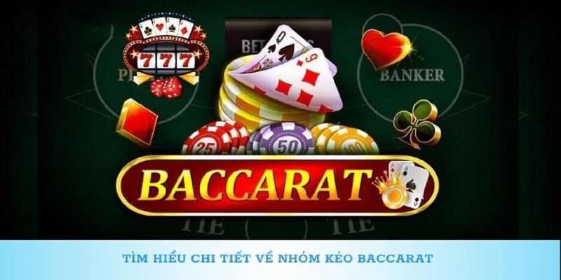 Tìm hiểu thuật ngữ nhóm kéo Baccarat là gì?