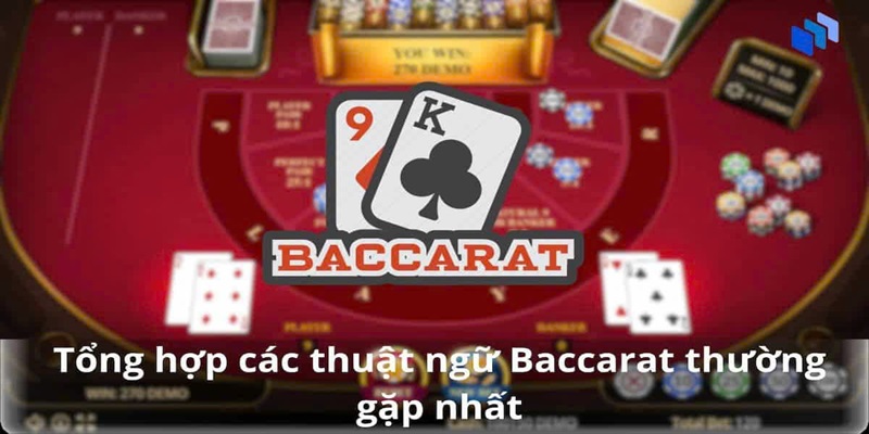 Tổng hợp các thuật ngữ Baccarat được nhiều người dùng