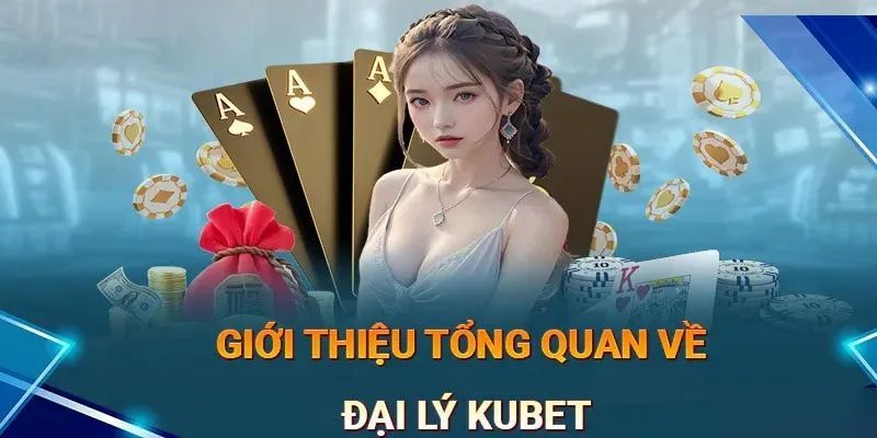 Công việc cơ bản của đại lý nhà cái Kubet