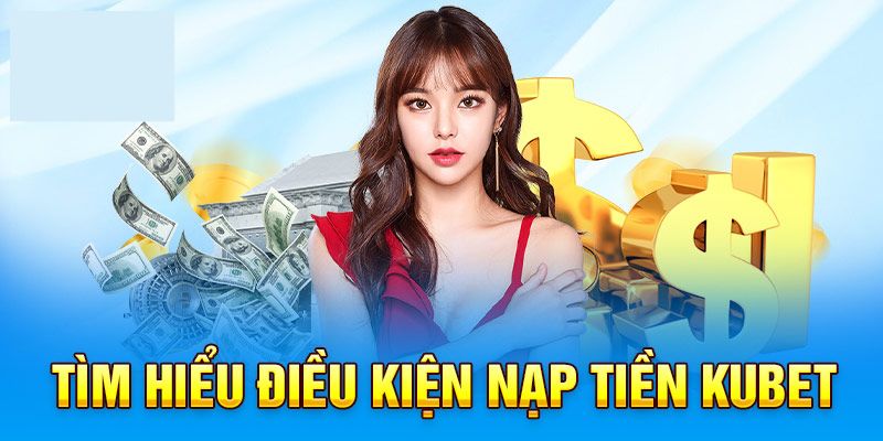 Những kênh giao dịch nạp tiền tại nhà cái Kubet