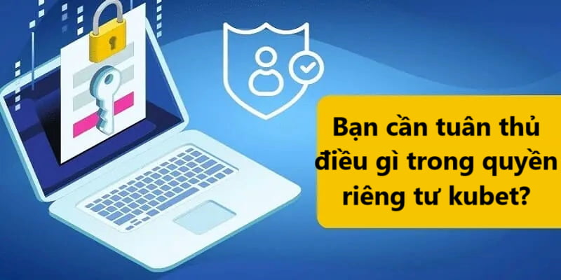Khách hàng cần tuân thủ một số chính sách khi đến với kubet